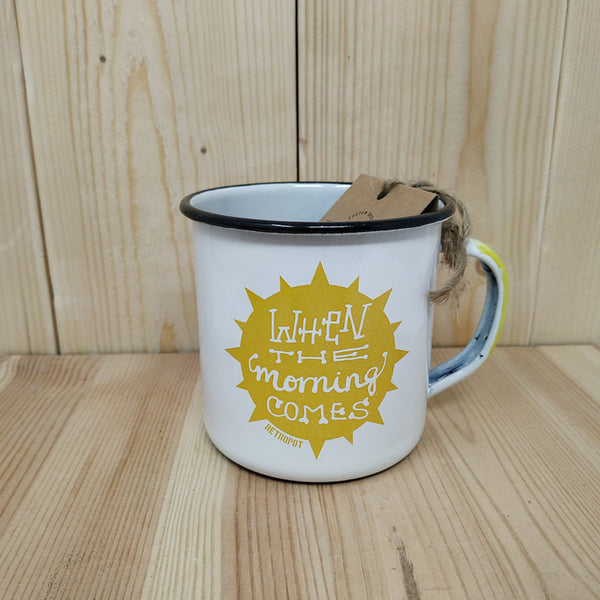 Enamel Mug When The Morning Comes